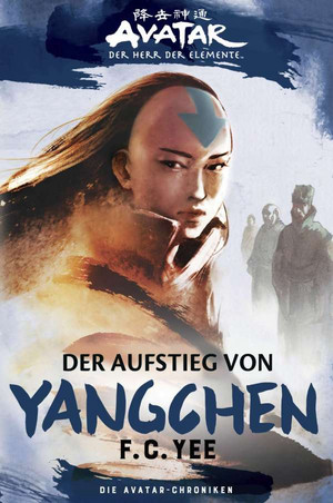 Avatar - Der Herr der Elemente: Der Aufstieg von Yangchen (Die Avatar-Chroniken 3)