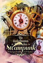 Die dunkelbunten Farben des Steampunk: 14 Kurzgeschichten in 14 Farben
