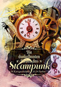 Die dunkelbunten Farben des Steampunk: 14 Kurzgeschichten in 14 Farben
