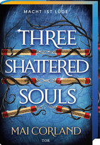 Three Shattered Souls - Macht ist Lüge (The Broken Blades 3)