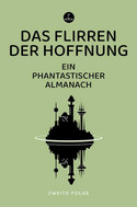 Das Flirren der Hoffnung: Ein phantastischer Almanach - Zweite Folge