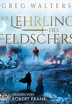 Der Lehrling des Feldschers: Die Feldscher Chroniken 3 (Hörbuch)