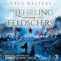Der Lehrling des Feldschers: Die Feldscher Chroniken 3 (Hörbuch)