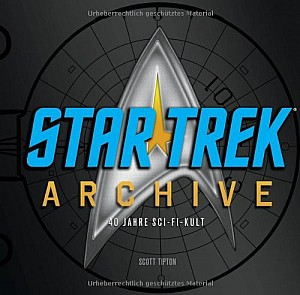 Star Trek Archive. 40 Jahre Sci-Fi-Kult