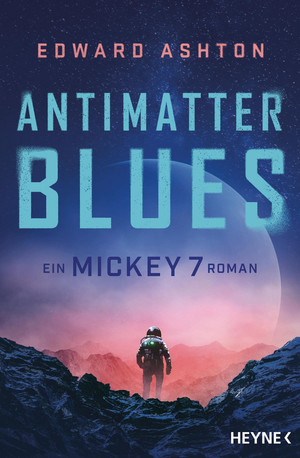 Antimatter Blues: Ein Mickey 7 Roman