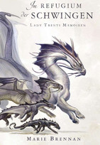 Lady Trents Memoiren 5 - Im Refugium der Schwingen