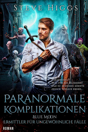 Blue Moon - Ermittler für ungewöhnliche Fälle 01: Paranormale Komplikationen