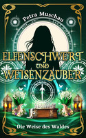 Elfenschwert und Weisenzauber - 4. Die Weise des Waldes